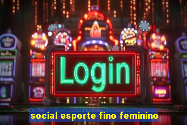 social esporte fino feminino